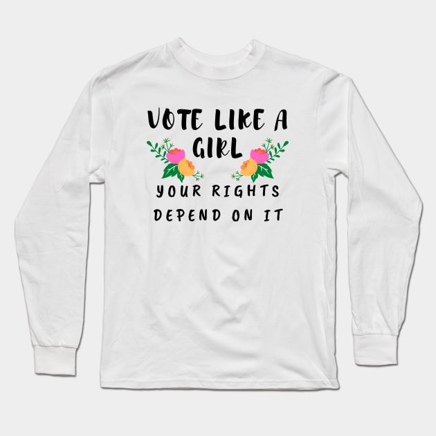 Vote Like a Girl – Your Rights Depend On It – Floral Long Sleeve T-Shirt by KoreDemeter14